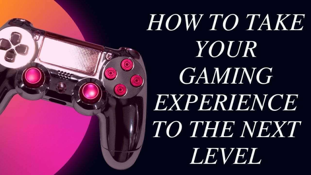 How To Take Your Gaming Experience To The Next Level - Tricks5