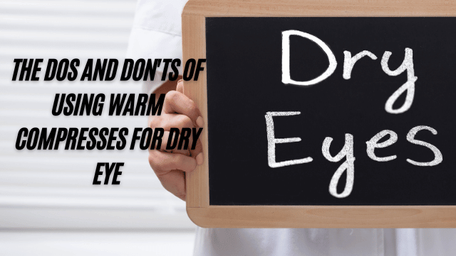 The Dos And Donts Of Using Warm Compresses For Dry Eye 